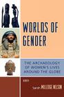Worlds of Gender: The Archaeology of Women's Lives Around the Globe (Gender and Archaeology) By Sarah Milledge Nelson, Diane Lyons (Contribution by), Elisabeth A. Bacus (Contribution by) Cover Image