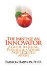 The Mind of an Innovator: A Guide to Seeing Possibilities Where None Existed Before Cover Image