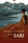It's Hard To Run In A Sari By Priya Mary Sebastian Cover Image