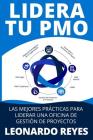 Lidera Tu Pmo: Las 100 Mejores Prácticas Para Liderar Una Oficina de Gestión de Proyectos By Leonardo Jesus Reyes Cover Image