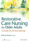 Restorative Care Nursing for Older Adults: A Guide for All Care Settings By Barbara Resnick (Editor), Elizabeth Galik, Marie Boltz (Editor) Cover Image