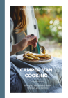 Camper Van Cooking: From Quick Fixes to Family Feasts, 70 Recipes, All on the Move By Claire Thomson, Matt Williamson Cover Image