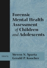 Forensic Mental Health Assessment of Children and Adolescents By Steven N. Sparta (Editor), Gerald P. Koocher (Editor) Cover Image