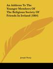 An Address To The Younger Members Of The Religious Society Of Friends In Ireland (1864) Cover Image