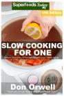 Slow Cooking for One: Over 190 Quick & Easy Gluten Free Low Cholesterol Whole Foods Slow Cooker Meals full of Antioxidants & Phytochemicals By Don Orwell Cover Image