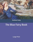 The Blue Fairy Book: Large Print By Andrew Lang Cover Image