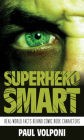 Superhero Smart: Real-World Facts behind Comic Book Characters By Paul Volponi Cover Image