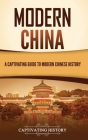 Modern China: A Captivating Guide to Modern Chinese History By Captivating History Cover Image