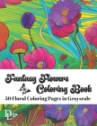 Fantasy Flowers Coloring Book: 50 Floral Coloring Pages in Grayscale By Dandelion And Lemon Books Cover Image