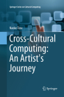 Cross-Cultural Computing: An Artist's Journey By Naoko Tosa Cover Image