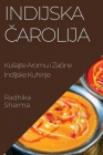 Indijska Čarolija: Kusajte Aromu i Začine Indijske Kuhinje By Radhika Sharma Cover Image