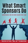 What Smart Sponsors Do: Supercharge Our Network Marketing Team By Keith Schreiter, Tom Big Al Schreiter Cover Image