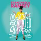 Well, That Escalated Quickly: Memoirs and Mistakes of an Accidental Activist By Franchesca Ramsey Cover Image