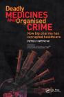 Deadly Medicines and Organised Crime: How Big Pharma Has Corrupted Healthcare By Peter Gotzsche Cover Image