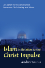 Islam in Relation to the Christ Impulse: The Search for Reconciliation Between Christianity and Islam By Andrei Younis Cover Image