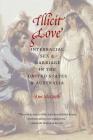 Illicit Love: Interracial Sex and Marriage in the United States and Australia (Borderlands and Transcultural Studies) By Ann McGrath Cover Image