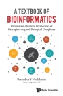 Textbook of Bioinformatics, A: Information-Theoretic Perspectives of Bioengineering and Biological Complexes By Perambur S. Neelakanta Cover Image