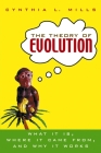 The Theory of Evolution: What It Is, Where It Came From, and Why It Works Cover Image
