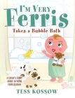 I'm Very Ferris Takes a Bubble Bath By Tess Kossow Cover Image