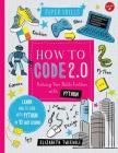 How to Code 2.0: Pushing Your Skills Further with Python: Learn how to code with Python in 10 Easy Lessons (Super Skills) By Elizabeth Tweedale Cover Image