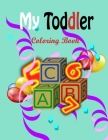 My Toddler Coloring Book: Fun with Numbers, Letters, Shapes, Colors, Animals Activity Workbook for Toddlers & Kids. Cover Image