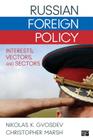 Russian Foreign Policy: Interests, Vectors, and Sectors By Nikolas K. Gvosdev, Christopher Marsh Cover Image