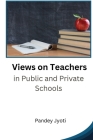 Views on Teachers in Public and Private Schools By Pandey Jyoti Cover Image