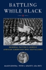 Battling While Black: General Patton's Heroic African American WWII Battalions By Peter J. Gravett Cover Image