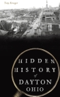 Hidden History of Dayton, Ohio Cover Image