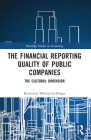 The Financial Reporting Quality of Public Companies: The Cultural Dimension (Routledge Studies in Accounting) Cover Image