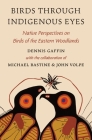 Birds Through Indigenous Eyes: Native Perspectives on Birds of the Eastern Woodlands By Dennis Gaffin Cover Image