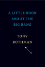 A Little Book about the Big Bang By Tony Rothman Cover Image
