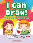 I Can Draw! How to Draw Activity Book Cover Image