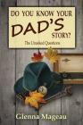 Do You Know Your Dad's Story?: The Unasked Questions By Glenna Mageau, Druscilla Morgan (Cover Design by) Cover Image