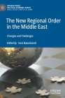 The New Regional Order in the Middle East: Changes and Challenges (International Political Economy) By Sara Bazoobandi (Editor) Cover Image