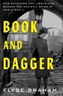 Book and Dagger: How Scholars and Librarians Became the Unlikely Spies of World War II Cover Image