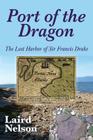 Port of the Dragon: The Lost Harbor of Sir Francis Drake By Laird L. Nelson Cover Image