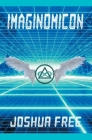 Imaginomicon (Revised Edition): Accessing the Gateway to Higher Universes (A New Grimoire for the Human Spirit) By Joshua Free Cover Image
