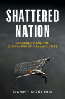Shattered Nation: Inequality and the Geography of A Failing State By Danny Dorling Cover Image
