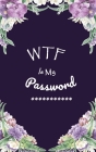 WTF Is My Password: Login Password Book - Organizer with Alphabetical Tabs - internet - Purple Flower For Women Cover - password logbook s By Rosebook Password Cover Image