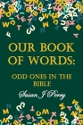 Our Book Of Words: Odd Ones In The Bible Cover Image