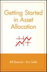 Getting Started in Asset Allocation: Comprehensive Coverage Completely Up-To-Date By Bill Bresnan, Eric Gelb Cover Image