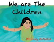 We Are The Children By Whitney Michelle Cover Image