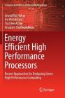 Energy Efficient High Performance Processors: Recent Approaches for Designing Green High Performance Computing (Computer Architecture and Design Methodologies) By Jawad Haj-Yahya, Avi Mendelson, Yosi Ben Asher Cover Image