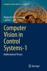 Computer Vision in Control Systems-1: Mathematical Theory (Intelligent Systems Reference Library #73) Cover Image
