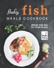 Flaky Fish Meals Cookbook: Bring The Sea To Your Plate By Layla Tacy Cover Image