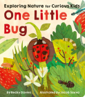 One Little Bug: Exploring Nature for Curious Kids By Becky Davies, Jacob Souva (Illustrator) Cover Image