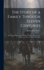 The Story of a Family Through Eleven Centuries: Illustrated by Portraits and Pedigrees, Being a History of the Family of Gorges / by Raymond Gorges. Cover Image