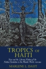 Tropics of Haiti: Race and the Literary History of the Haitian Revolution in the Atlantic World, 1789-1865 (Liverpool Studies in International Slavery Lup) Cover Image