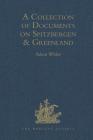 A Collection of Documents on Spitzbergen and Greenland: Comprising a Translation from F. Martens' Voyage to Spitzbergen: A Translation from Isaac de l (Hakluyt Society) By Adam White (Editor) Cover Image